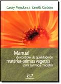 Ler Manual de Controle de Qualidade de Matérias-Primas Vegetais Para Farmácia Magistral, do autor Caroly Mendonça Zanella Cardoso Ler Manual de Controle de Qualidade de Matérias-Primas Vegetais Para Farmácia Magistral, do autor Caroly Mendonça Zanella Cardoso
