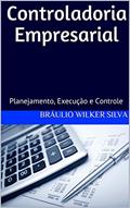 Ler Controladoria Empresarial: Segunda Edição, Revista e Ampliada (2018), do autor Bráulio Wilker Silva