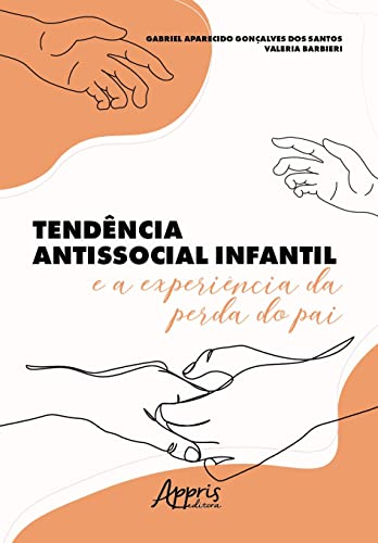Ler Tendência Antissocial Infantil e a Experiência da Perda do Pai, do autor Gabriel Aparecido Gonçalves dos Santos; Valeria Barbieri