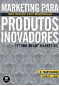 Ler Marketing para Produtos Inovadores: Como e Por Que seus Clientes Adotam Tecnologia, do autor A. Parasuraman; Charles L. Colby