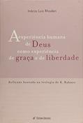 Ler Experiencia Humana De Deus Como Experiencia De Graca E De Liberdade, A, do autor Inacio Luiz Rhoden Ler Experiencia Humana De Deus Como Experiencia De Graca E De Liberdade, A, do autor Inacio Luiz Rhoden
