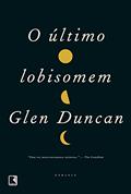 Ler O Último Lobisomem, do autor Glen Duncan