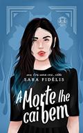 Ler A morte lhe cai bem (Era uma vez... Vilãs), do autor Sara Fidélis
