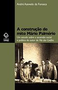 Ler A construção do mito Mário Palmério: um estudo sobre a ascensão social e política do autor de Vila dos Confins, do autor André Azevedo da Fonseca