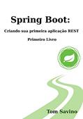 Ler Spring Boot: Criando sua primeira aplicação Rest: Primeiro Livro, do autor Tom Savino