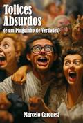 Ler Tolices, Absurdos (e um Pinguinho de Verdades), do autor Marcelo Caronesi Ler Tolices, Absurdos (e um Pinguinho de Verdades), do autor Marcelo Caronesi