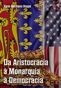 Ler Da Aristocracia à Monarquia à Democracia: Uma História de Tolice e Decadência Moral e Econômica, do autor Hans-Hermann Hoppe