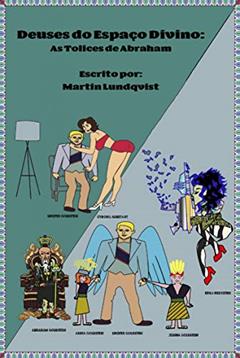 Deuses do Espaço Divino: As Tolices de Abraham, do autor Martin Lundqvist