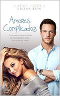 Ler Amores Complicados: E Se Você Vivesse Cercado De Interrogações Sobre Essa Coisa De Amor?, do autor Lilian Reis
