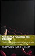 Ler Principados e Potestades uma introdução: Como a humanidade coopera com o inferno, do autor Welington José Ferreira