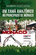 Ler Um Xamã Amazônico no Principado de Mônaco, do autor Arquimedes Vilchez Caceda Ler Um Xamã Amazônico no Principado de Mônaco, do autor Arquimedes Vilchez Caceda