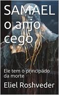 Ler SAMAEL o anjo cego: Ele tem o principado da morte (CONTOS DE SUSPENSE E TERROR Livro 31), do autor Eliel Roshveder Ler SAMAEL o anjo cego: Ele tem o principado da morte (CONTOS DE SUSPENSE E TERROR Livro 31), do autor Eliel Roshveder