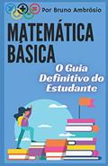 Ler Matemática Básica: O Guia Definitivo do Estudante, do autor Bruno Augusto Novelli Ambrosio