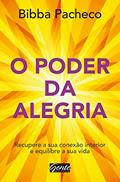 Ler O poder da alegria: Recupere a sua conexão interior e equilibre a sua vida, do autor Bibba Pacheco