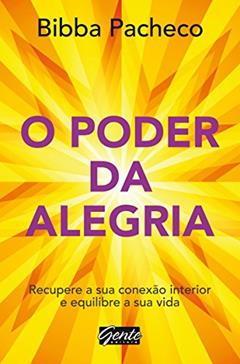 O poder da alegria: Recupere a sua conexão interior e equilibre a sua vida, do autor Bibba Pacheco