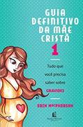 Ler Guia Definitivo da Mãe Cristã, do autor Erin MacPherson
