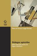 Ler Diálogos apócrifos: sobre educação, ensino de língua e literatura, do autor Maria do Rosário Longo Mortatti
