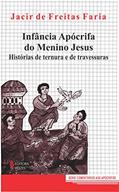Ler Infância apócrifa do Menino Jesus: Histórias de ternura e de travessuras, do autor Jacir de Freitas Faria Ler Infância apócrifa do Menino Jesus: Histórias de ternura e de travessuras, do autor Jacir de Freitas Faria
