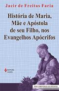 Ler História de Maria, mãe e apóstola de seu Filho, nos evangelhos apócrifos, do autor Jacir de Freitas Faria Ler História de Maria, mãe e apóstola de seu Filho, nos evangelhos apócrifos, do autor Jacir de Freitas Faria