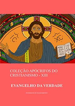 Evangelho da Verdade (Coleção Apócrifos do Cristianismo Livro 13), do autor Peterson do Nascimento