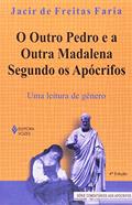 Ler Outro Pedro e a outra Madalena segundo os apócrifos: Uma leitura de gênero, do autor Jacir de Freitas Faria