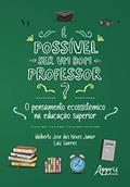 Ler É possível ser um bom professor?: o pensamento ecossistêmico na educação superior, do autor Idalberto José das Neves Júnior; Luiz Síveres