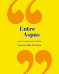 Ler "ENTRE ASPAS": FRASES, PROVÉRBIOS, MÁXIMAS E CITAÇÕES, do autor FRANCISCO WILDYS OLIVEIRA