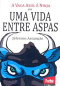 Ler A Vaca Azul É Ninja. Em Uma Vida Entre Aspas, do autor Jéferson Assumção Ler A Vaca Azul É Ninja. Em Uma Vida Entre Aspas, do autor Jéferson Assumção