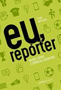 Ler Eu, Repórter: Pautas, Aspas e Crônicas Esportivas, do autor Tiago Menezes