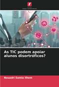 Ler As TIC podem apoiar alunos disortróficos?, do autor Nouadri Samia Ilhem Ler As TIC podem apoiar alunos disortróficos?, do autor Nouadri Samia Ilhem