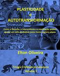 Ler Plasticidade e autotransformação: Como a filosofia, a neurociência e a meditação podem apoiar um salto evolutivo como homo sapiens pleno. (Trilogia O Método da Sabedoria), do autor Elton Oliveira
