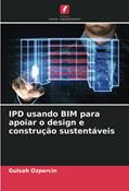 Ler IPD usando BIM para apoiar o design e construção sustentáveis, do autor Gulsah Ozpercin