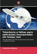 Ler Tolerância a falhas para aplicações incorporadas em tempo real: Uma abordagem de sistema operacional para apoiar a tolerância a falhas, do autor Francisco Afonso Ler Tolerância a falhas para aplicações incorporadas em tempo real: Uma abordagem de sistema operacional para apoiar a tolerância a falhas, do autor Francisco Afonso