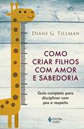 Ler Como criar filhos com amor e sabedoria: Guia completo para disciplinar com paz e respeito, do autor Diane G. Tillman