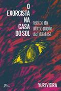 Ler O exorcista na Casa do Sol: relatos do último pupilo de Hilda Hilst, do autor Yuri Vieira
