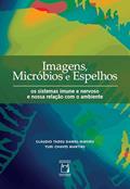 Ler Imagens, micróbios e espelhos: os sistemas imune e nervoso e nossa relação com o ambiente, do autor Cláudio Tadeu Daniel-Ribeiro; Yuri Chaves Martins Ler Imagens, micróbios e espelhos: os sistemas imune e nervoso e nossa relação com o ambiente, do autor Cláudio Tadeu Daniel-Ribeiro; Yuri Chaves Martins