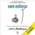 Ler Sem esforço: Torne mais fácil o que é mais importante, do autor Greg McKeown; Beatriz Medina
