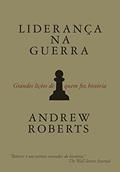 Ler Liderança na guerra: Grandes lições de quem fez história, do autor Andrew Roberts Ler Liderança na guerra: Grandes lições de quem fez história, do autor Andrew Roberts