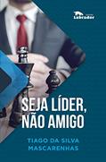 Ler Seja líder, não amigo, do autor Tiago da Silva Mascarenhas