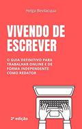 Ler Vivendo de Escrever: Um guia definitivo para trabalhar online de forma independente como redator de conteúdo digital, do autor Helga Bevilacqua Ler Vivendo de Escrever: Um guia definitivo para trabalhar online de forma independente como redator de conteúdo digital, do autor Helga Bevilacqua