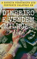 Ler A escrita persuasiva que converte palavras em dinheiro e vendem milhões.: Como se tornar um redator de seis dígitos começando hoje sem precisar de um curso de redação., do autor Ismael Filipe Ler A escrita persuasiva que converte palavras em dinheiro e vendem milhões.: Como se tornar um redator de seis dígitos começando hoje sem precisar de um curso de redação., do autor Ismael Filipe