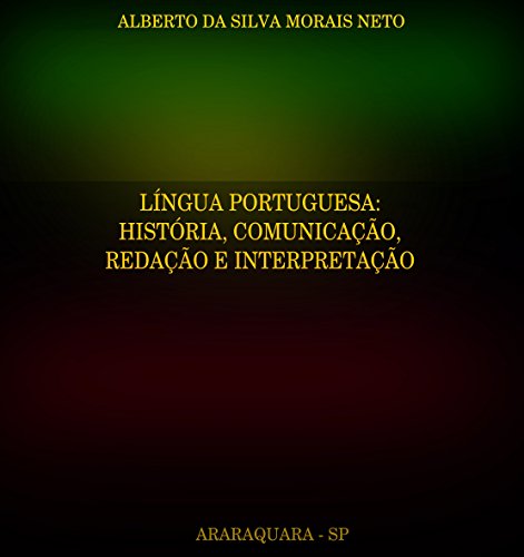 LÍNGUA PORTUGUESA:: HISTÓRIA, COMUNICAÇÃO, REDAÇÃO E INTERPRETAÇÃO (PORTUGUÊS Livro 2), do autor ALBERTO DA SILVA MORAIS NETO