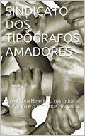 Ler SINDICATO DOS TIPÓGRAFOS AMADORES: A redatora Helena, o narrador Brasileiro e o romance Histórico, do autor Nilson Barcellos Nunes