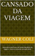 Ler CANSADO DA VIAGEM: Aprenda a desfrutar de lindos detalhes da viagem, mesmo estando cansado dela., do autor Wagner Coli