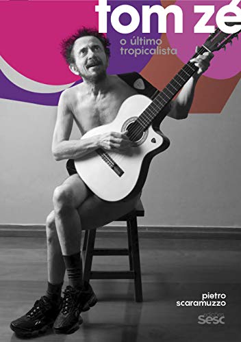 Ler Tom Zé: O último tropicalista, do autor Pietro Scaramuzzo