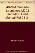 Ler 40-MM Grenade Launchers M203 and M79: Field Manual FM 23-31, do autor Multiple Authors Ler 40-MM Grenade Launchers M203 and M79: Field Manual FM 23-31, do autor Multiple Authors