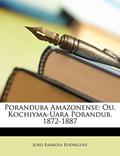 Ler Poranduba Amazonense: Ou, Kochiyma-Uara Porandub. 1872-1887, do autor Joo Barbosa Rodrigues