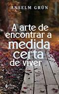 Ler A arte de encontrar a medida certa de viver, do autor Anselm Grün Ler A arte de encontrar a medida certa de viver, do autor Anselm Grün
