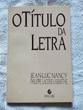Ler O Título Da Letra, do autor Jean-Luc Nancy; Philippe Lacoue-Labarthe; Sergio Joaquim de Almeida
