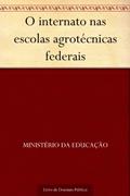 Ler O internato nas escolas agrotécnicas federais, do autor Ministério da Educação Ler O internato nas escolas agrotécnicas federais, do autor Ministério da Educação